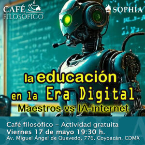 Café filosófico Educación en la era digital Maestros vs IA-internet @ Centro Sophia México