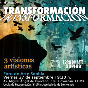 Foro de arte - Sophia Descubre nuevos artistas Transformación @ Centro Sophia México