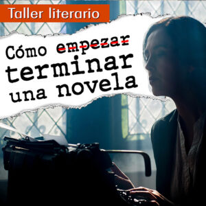 TALLER LITERARIO: ¿Cómo terminar una novela? @ Centro Sophia